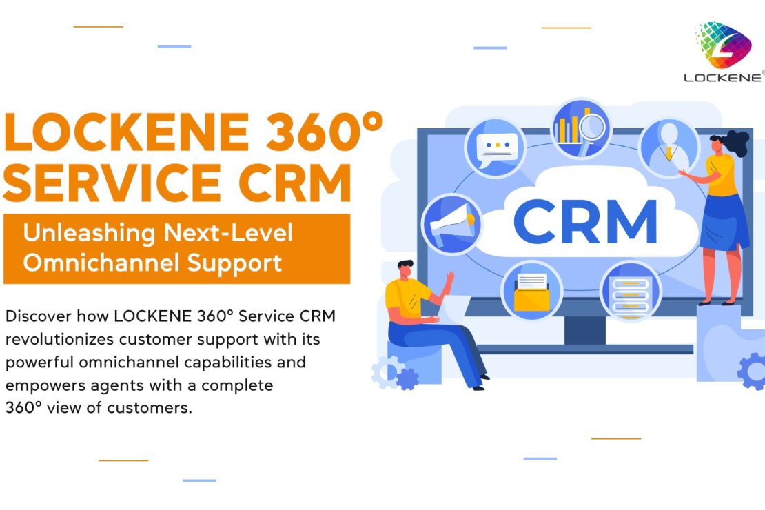  “LOCKENE 360° Service CRM: Unleashing Next-Level Omnichannel Support”