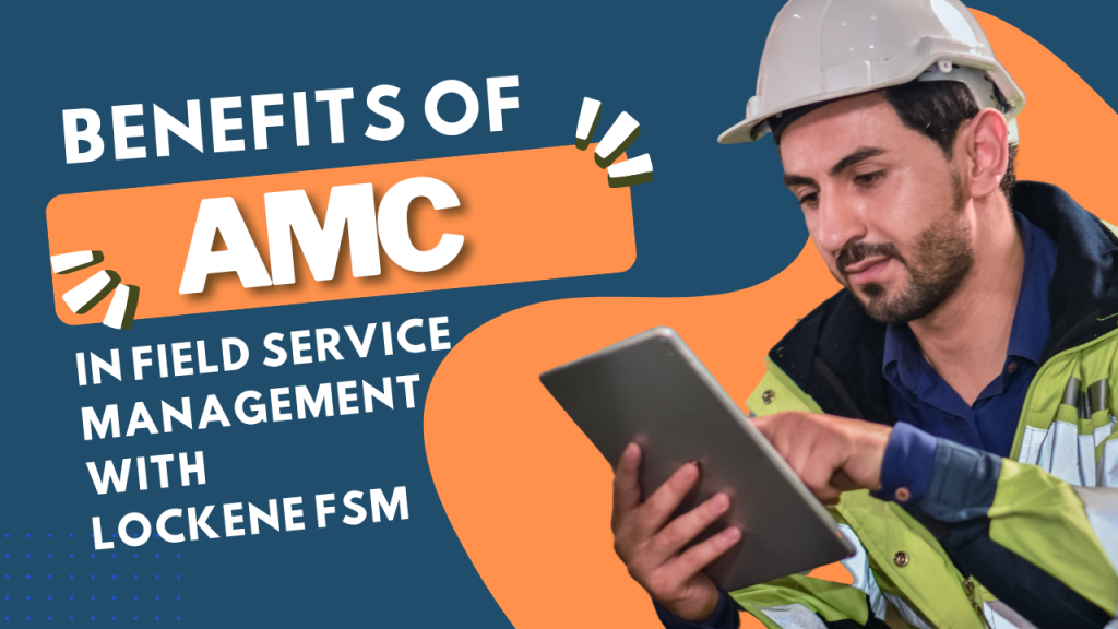 Benefits of Annual Maintenance Contracts in Field Service Management with Lockene FSM