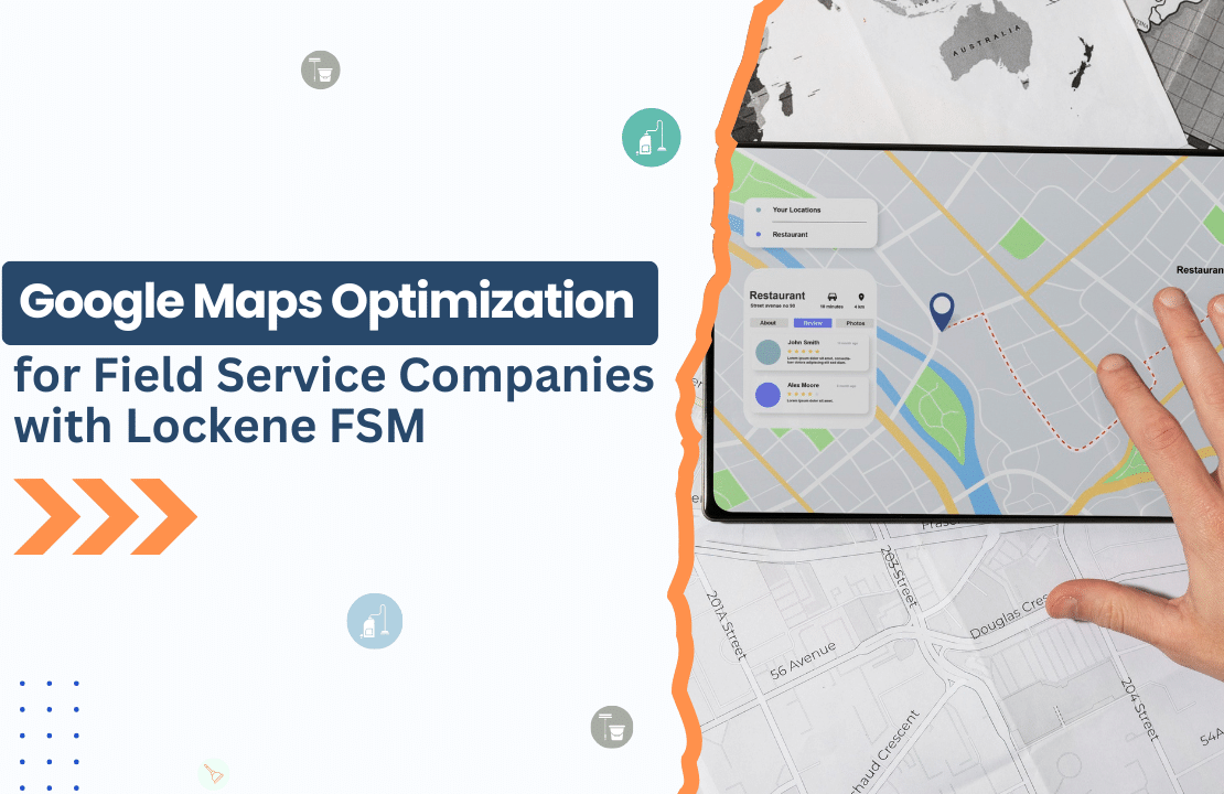  Google Maps Optimization for Field Service Companies with Lockene FSM