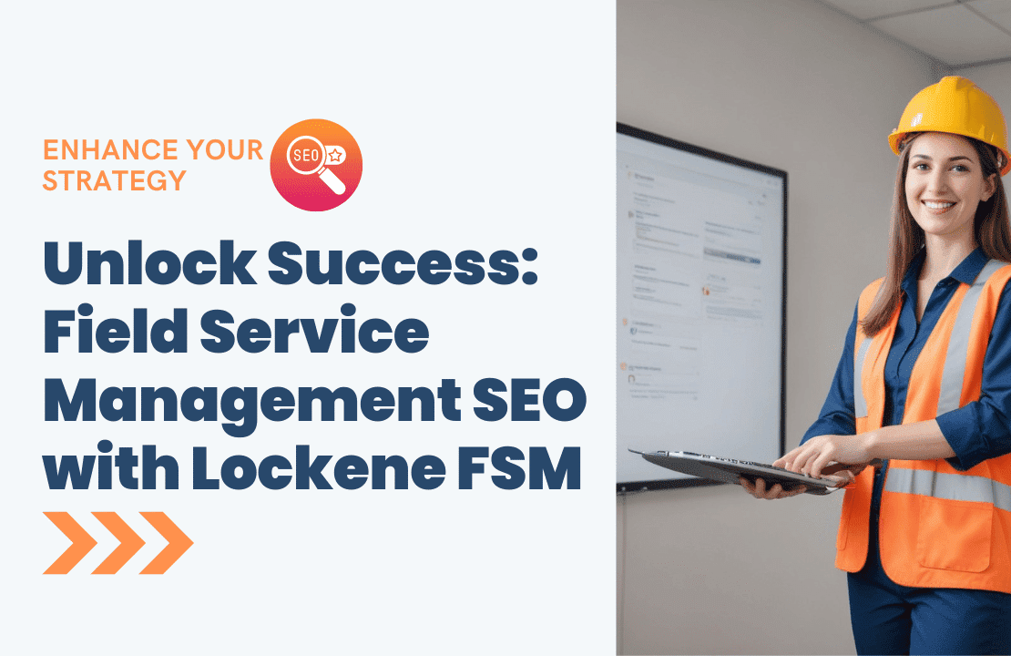  Optimizing Your Field Service Management SEO with Lockene FSM