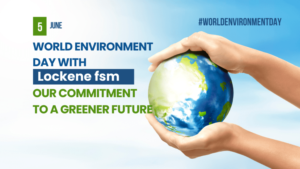 Celebrating World Environment Day with Lockene FSM: Our Commitment to a Greener Future