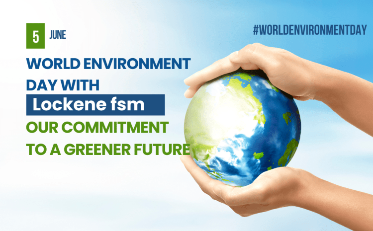  Celebrating World Environment Day with Lockene FSM: Our Commitment to a Greener Future